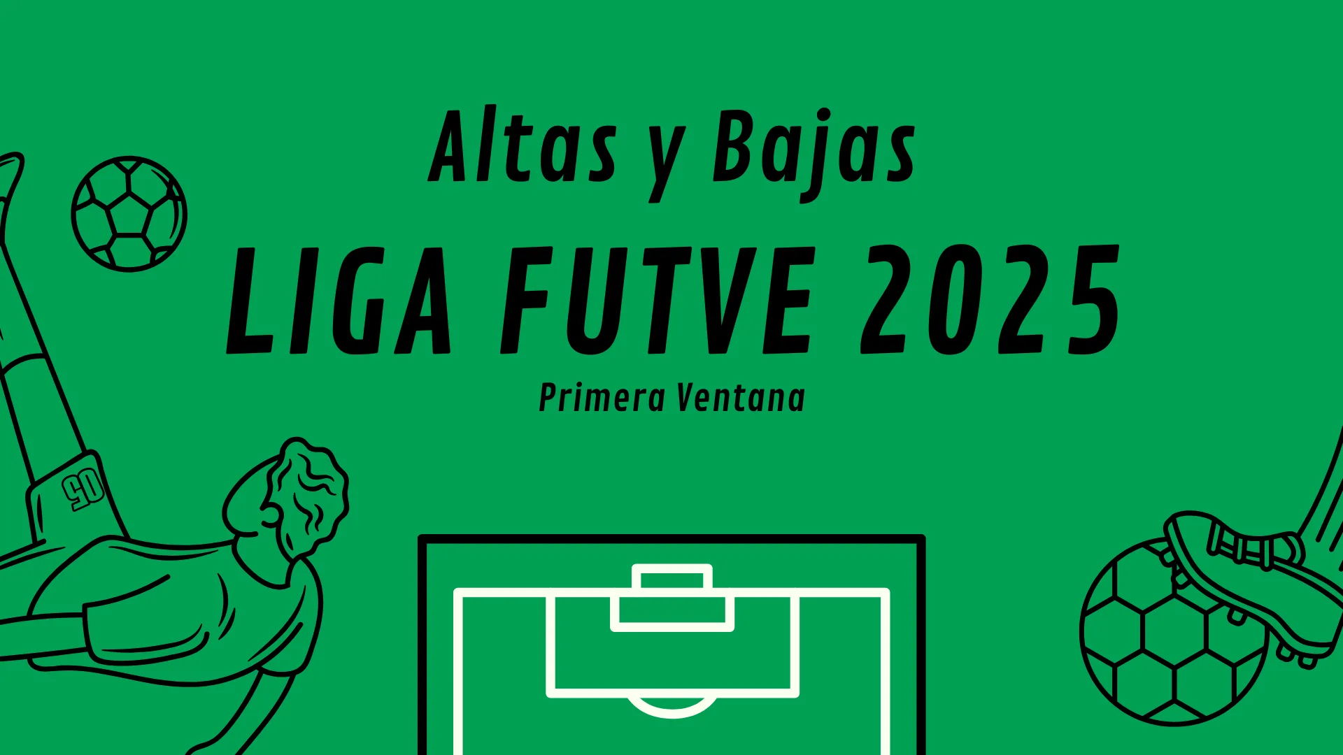 Altas y Bajas de la Liga Futve 2025 - Comunidad Futve