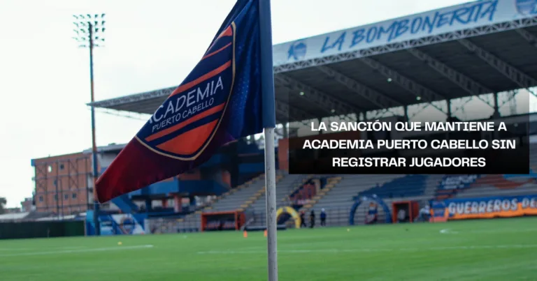 El expediente detrás de la sanción: FIFA detalla por qué Puerto Cabello no puede registrar jugadores